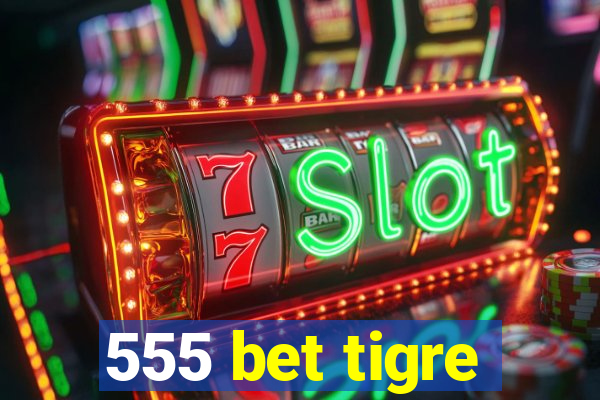 555 bet tigre